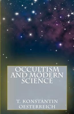 Occultism and Modern Science by Oesterreich, T. Konstantin