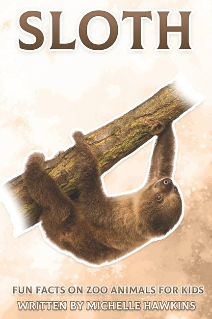 Sloth: Fun Facts on Zoo Animals for Kids #18 by Hawkins, Michelle