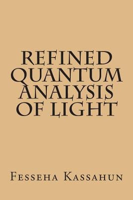 Refined Quantum Analysis of Light by Kassahun, Fesseha