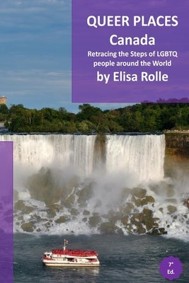 Queer Places: Canada: Retracing the steps of LGBTQ people around the world by Rolle, Elisa