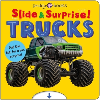 Trucks and Things That Go (Slide & Surprise): Pull the Tabs for a Fun Surprise! by Priddy Books