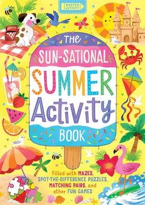 The Sun-Sational Summer Activity Book: Filled with Mazes, Spot-The-Difference Puzzles, Matching Pairs, and Other Fun Games by Selbert, Kathryn