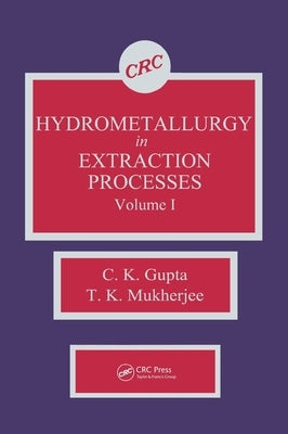 Hydrometallurgy in Extraction Processes, Volume I by Gupta, C. K.