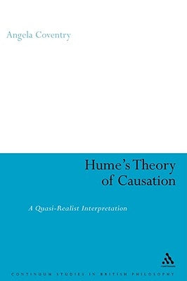 Hume's Theory of Causation: A Quasi-Realist Interpretation by Coventry, Angela M.