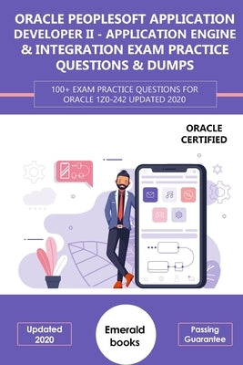 Oracle (1z0-242) PeopleSoft Application Developer II - Application Engine & Integration Exam Practice Questions & Dumps: 100+ Exam practice questions by Books, Emerald