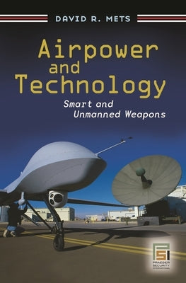 Airpower and Technology: Smart and Unmanned Weapons by Mets, David R.