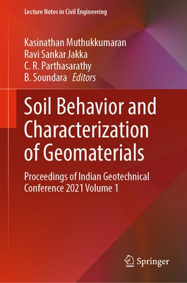 Soil Behavior and Characterization of Geomaterials: Proceedings of Indian Geotechnical Conference 2021 Volume 1 by Muthukkumaran, Kasinathan