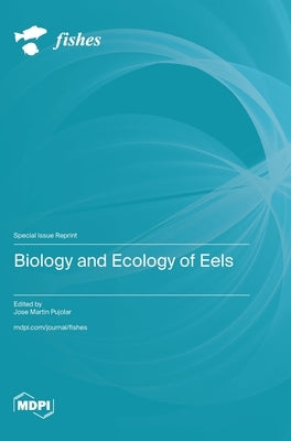 Biology and Ecology of Eels by Pujolar, Jose Martin