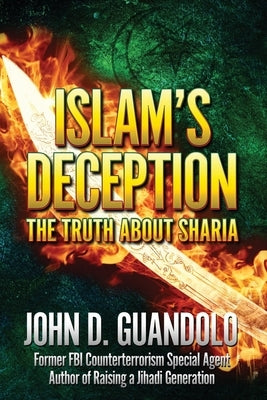 Islam's Deception: The Truth About Sharia by Guandolo, John D.