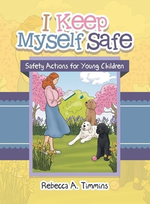 I Keep Myself Safe: Safety Actions for Young Children by Timmins, Rebecca A.