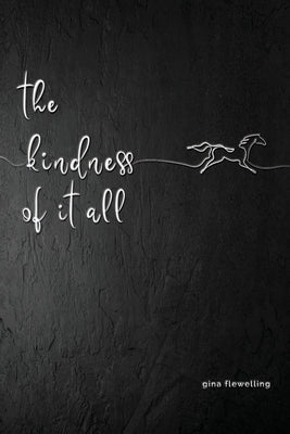 The Kindness Of It All by Flewelling, Gina