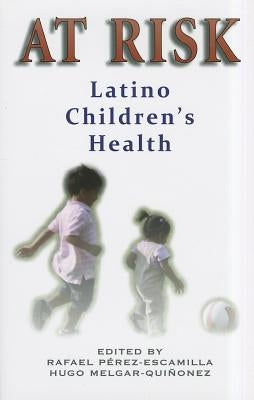 At Risk: Latino Children's Health by Perez-Escamilla, Rafael