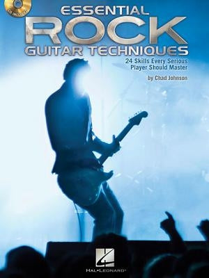 Essential Rock Guitar Techniques: 24 Skills Every Serious Player Should Master [With CD (Audio)] by Johnson, Chad