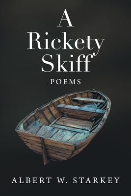 A Rickety Skiff: Poems by Starkey, Albert W.