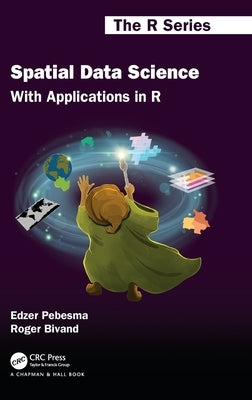 Spatial Data Science: With Applications in R by Pebesma, Edzer