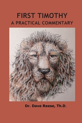 First Timothy: A Practical Commentary by Reese, Dave