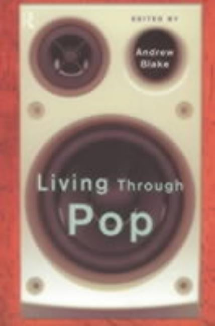 Living Through Pop by Blake, Andrew