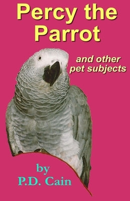 Percy the Parrot: and other pet subjects by Cain, P. D.