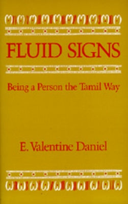Fluid Signs: Being a Person the Tamil Way by Daniel, E. Valentine