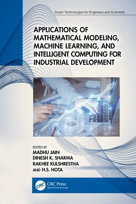 Applications of Mathematical Modeling, Machine Learning, and Intelligent Computing for Industrial Development by Jain, Madhu