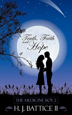 Truth, Faith and Hope: The Medicine Boy 2 by Battice, H. J., II