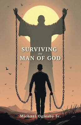 Surviving The Man of God by Oglesby, Michael, Sr.