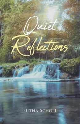 Quiet Reflections by Scholl, Eutha