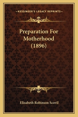 Preparation For Motherhood (1896) by Scovil, Elisabeth Robinson