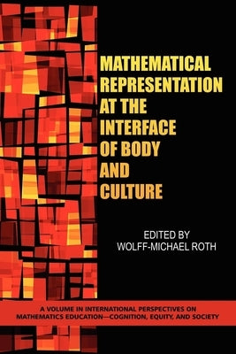 Mathematical Representation at the Interface of Body and Culture (PB) by Roth, Wolff-Michael