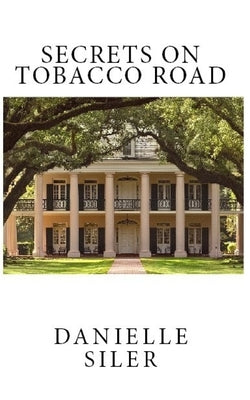 Secrets on Tobacco Road by Siler, Danielle