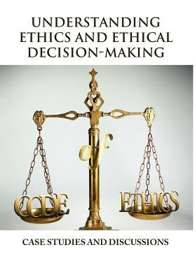 Understanding Ethics and Ethical Decision-Making by Icheku, Vincent