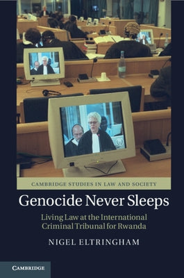 Genocide Never Sleeps: Living Law at the International Criminal Tribunal for Rwanda by Eltringham, Nigel