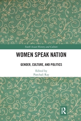 Women Speak Nation: Gender, Culture, and Politics by Ray, Panchali