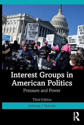 Interest Groups in American Politics: Pressure and Power by Nownes, Anthony J.