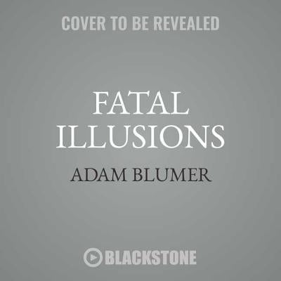 Fatal Illusions by Blumer, Adam