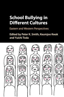 School Bullying in Different Cultures: Eastern and Western Perspectives by Smith, Peter K.