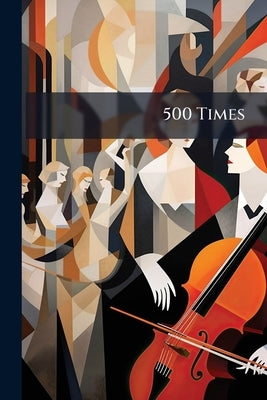 500 Times: Monday, October 16, 1899: Opera in English by the Castle Square Opera Company: at the American Theatre, New York City by Anonymous