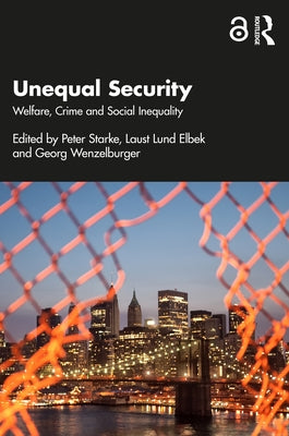 Unequal Security: Welfare, Crime and Social Inequality by Starke, Peter