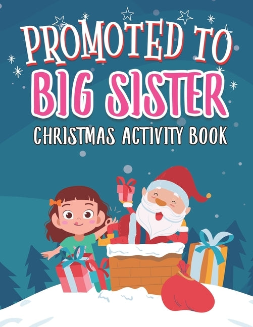 Promoted To Big Sister Christmas Activity Book: Coloring Book for Kids Gift Workbook for Girls Ages 2-4 with Xmas Elements Santa Claus Reindeer Elf Sn by World, McKulay