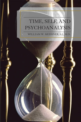 Time, Self, and Psychoanalysis by Meissner, William W.