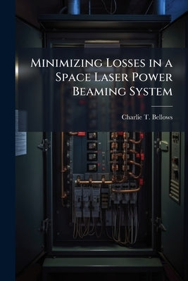 Minimizing Losses in a Space Laser Power Beaming System by Bellows, Charlie T.