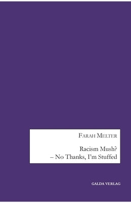 Racism Mush? - No Thanks, I'm Stuffed by Melter, Farah
