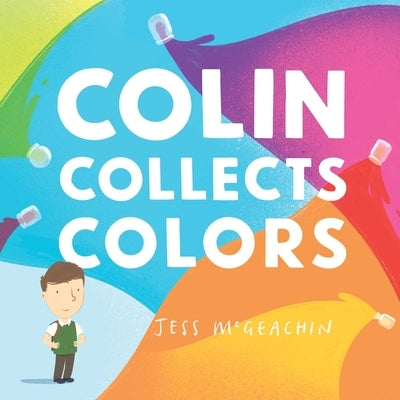 Colin Collects Colors by McGeachin, Jess