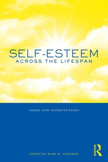 Self-Esteem Across the Lifespan: Issues and Interventions by Guindon, Mary H.
