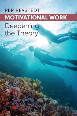 Motivational Work: Deepening the Theory by Revstedt, Per