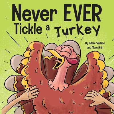 Never EVER Tickle a Turkey: A Funny Rhyming, Read Aloud Picture Book by Wallace, Adam