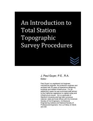 An Introduction to Total Station Topographic Survey Procedures by Guyer, J. Paul