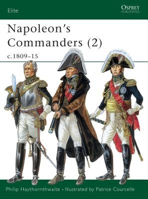 Napoleon's Commanders (2): C.1809-15 by Haythornthwaite, Philip