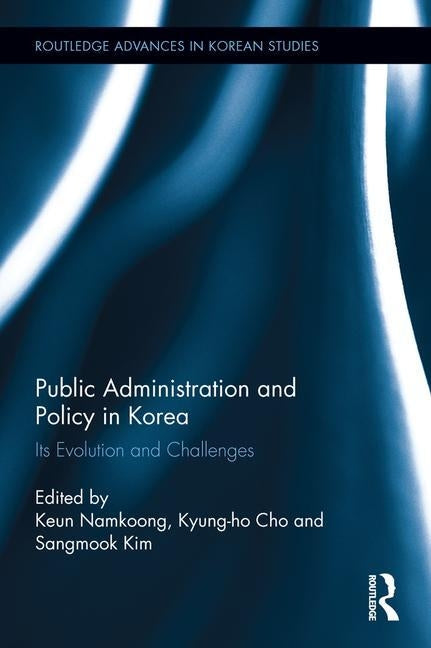 Public Administration and Policy in Korea: Its Evolution and Challenges by Namkoong, Keun
