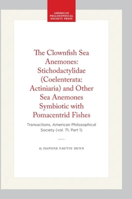The Clownfish Sea Anemones: Stichodactylidae (Coelenterata: Actiniaria) and Other Sea Anemones Symbiotic with Pomacentrid Fishes: Transactions, Americ by Dunn, Daphne Fautin